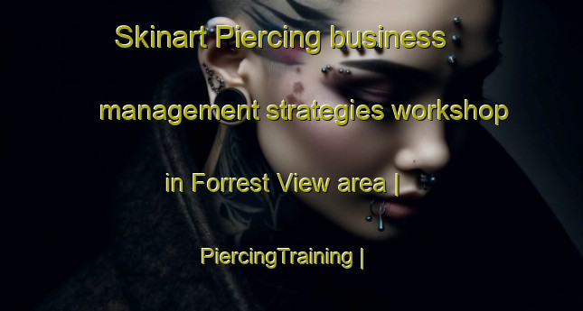 Skinart Piercing business management strategies workshop in Forrest View area | PiercingTraining | PiercingClasses | SkinartTraining-United States